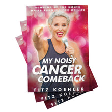 Load image into Gallery viewer, My Noisy Cancer Comeback: Running at the Mouth, While Running for My Life - Signed Copies