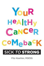 Load image into Gallery viewer, Your Healthy Cancer Comeback: Sick to Strong -- SIGNED COPIES