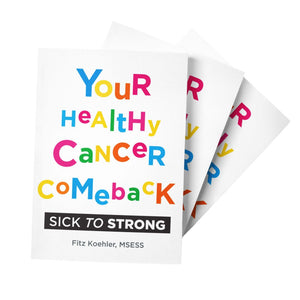 Your Healthy Cancer Comeback: Sick to Strong -- SIGNED COPIES