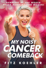 Load image into Gallery viewer, My Noisy Cancer Comeback: Running at the Mouth, While Running for My Life - Signed Copies
