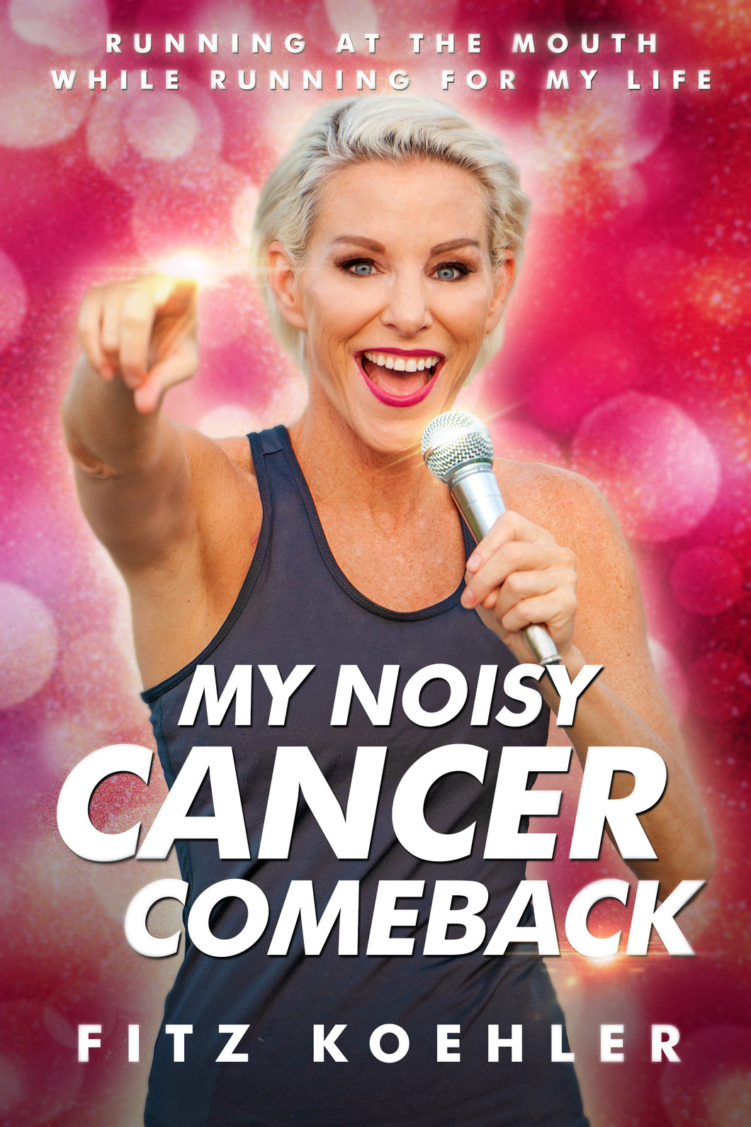 My Noisy Cancer Comeback: Running at the Mouth, While Running for My Life - Signed Copies