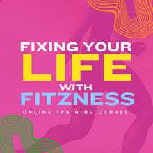 Load image into Gallery viewer, Fixing Your Life with Fitzness Online Course - ON SALE NOW!
