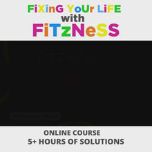 Load and play video in Gallery viewer, Fixing Your Life with Fitzness Online Course - ON SALE NOW!
