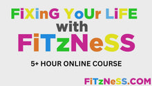 Load and play video in Gallery viewer, Fixing Your Life with Fitzness Online Course - ON SALE NOW!
