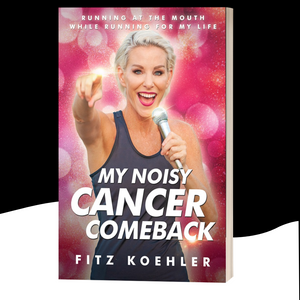 My Noisy Cancer Comeback: Running at the Mouth, While Running for My Life - Signed Copies