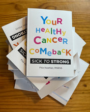 Load image into Gallery viewer, Your Healthy Cancer Comeback: Sick to Strong -- SIGNED COPIES
