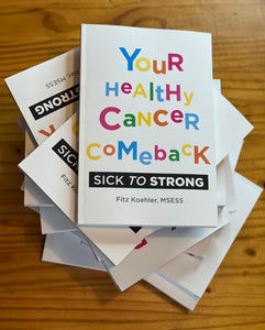 Your Healthy Cancer Comeback: Sick to Strong -- SIGNED COPIES